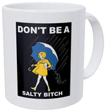 Umbrella Girl Don't Be A Salty Bitch 11 Ounces Funny Coffee Mug